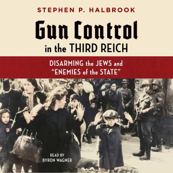 Gun Control in the Third Reich: Disarming the Jews and 'Enemies of the State'