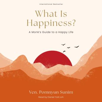 What Is Happiness?: A Monk's Guide to a Happy Life