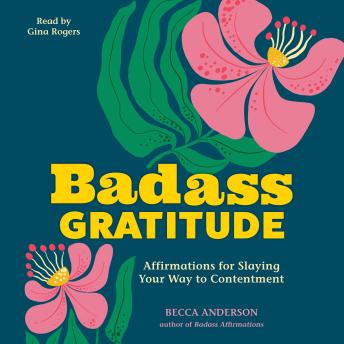 Badass Gratitude: Affirmations for Slaying Your Way to Contentment