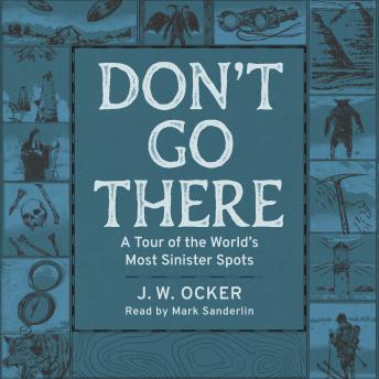 Don't Go There: A Tour of the World's Most Sinister Spots