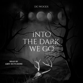 Into the Dark, We Go - D.G. Woods Into the Dark, We Go - D.G. Woods