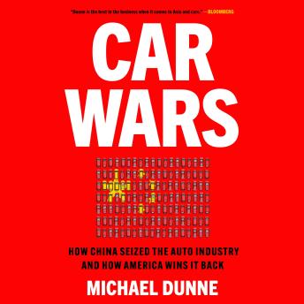 Car Wars: How China Seized the Auto Industryâ€'and How America Can Win It Back