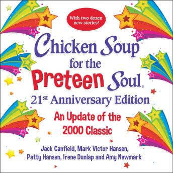 Chicken Soup for the Preteen Soul 21st Anniversary Edition: An Update of the 2000 Classic