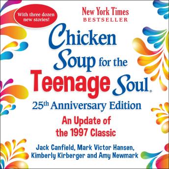 Chicken Soup for the Teenage Soul 25th Anniversary Edition: An Update of the 1997 Classic