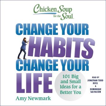 Chicken Soup for the Soul: Change Your Habits, Change Your Life: 101 Big and Small Ideas for a Better You
