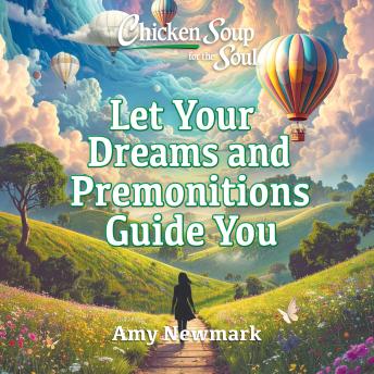 Chicken Soup for the Soul: Let Your Dreams and Premonitions Guide You