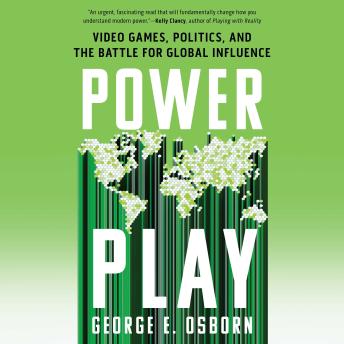 Power Play: Video Games, Politics, and the Battle for Global Influence