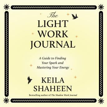 The Light Work Journal: A Guide to Finding Your Spark and Mastering Your Energy