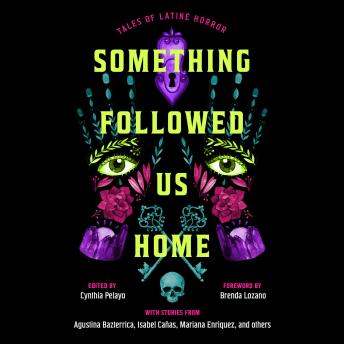 The Something Followed Us Home: Tales of Latiné Horror