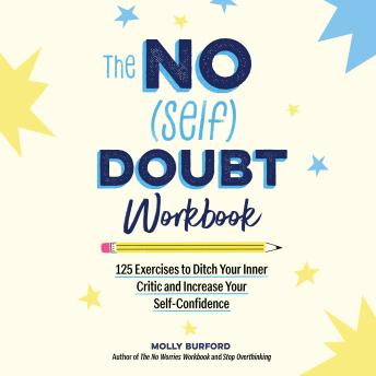 The No (Self) Doubt Workbook: 125 Exercises to Ditch Your Inner Critic and Increase Your Self-Confidence