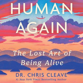 Human Again: The Lost Art of Being Alive