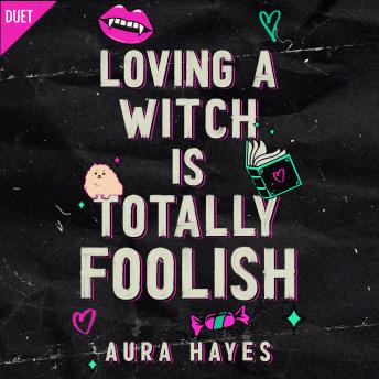 Loving a Witch is Totally Foolish