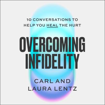 Overcoming Infidelity: 10 Conversations to Help You Heal the Hurt