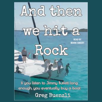And Then We Hit a Rock: A hilarious true story about a family of 5, a dog, and a cat moving onto a sailboat