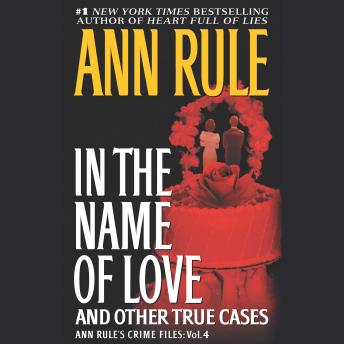 In the Name of Love: Ann Rule's Crime Files Volume 4