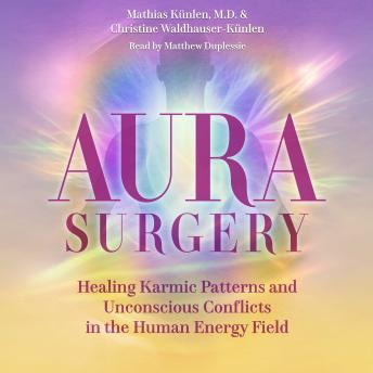 Aura Surgery: Healing Karmic Patterns and Unconscious Conflicts in the Human Energy Field