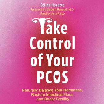 Take Control of Your PCOS: Naturally Balance Your Hormones, Restore Intestinal Flora, and Boost Fertility
