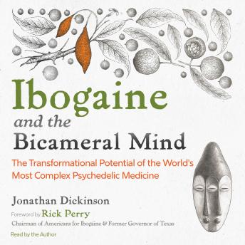 Ibogaine and the Bicameral Mind: The Transformational Potential of the World's Most Complex Psychedelic Medicine