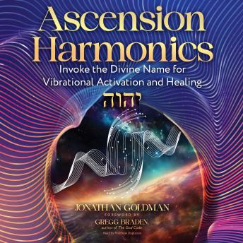Ascension Harmonics: Invoke the Divine Name for Vibrational Activation and Healing