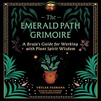 The Emerald Path Grimoire: A Bruja's Guide for Working with Plant Spirit Wisdom