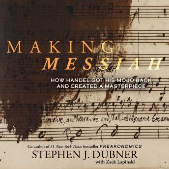 Making Messiah: How Handel Got His Mojo Back and Created a Masterpiece