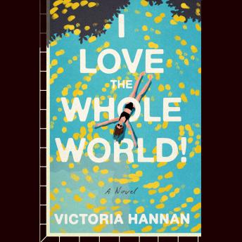 I Love the Whole World!: A Novel