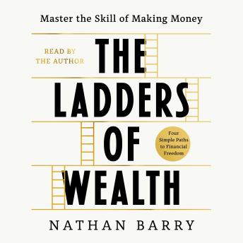 The Ladders of Wealth: Master the Skill of Making Money