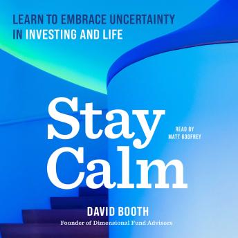 Stay Calm: Learn to Embrace Uncertainty in Investing and Life