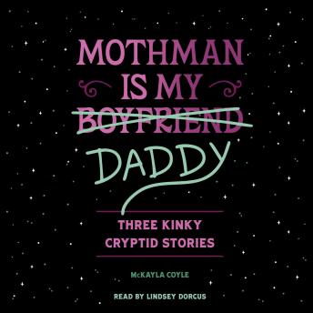 Mothman Is My Daddy: Three Kinky Cryptid Stories
