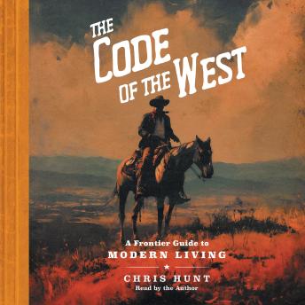 The Code of the West: A Frontier Guide to Modern Living