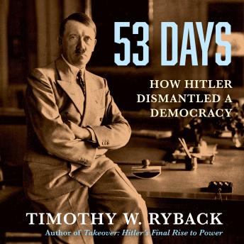 53 Days: How Hitler Dismantled a Democracy