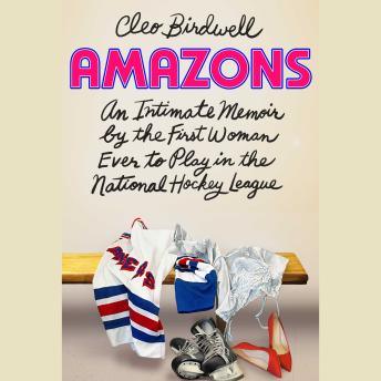 Amazons: An Intimate Memoir by the First Woman Ever to Play in the National Hockey League