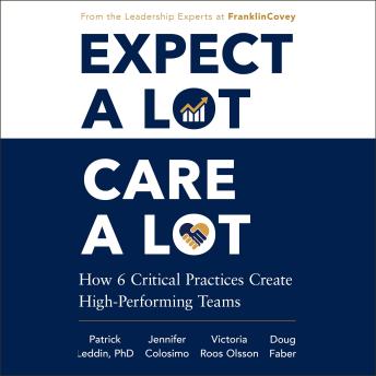 Expect A Lot, Care A Lot: How 6 Critical Practices Create High-Performing Teams