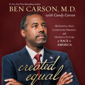 Download Created Equal: The Painful Past, Confusing Present, and Hopeful Future of Race in America by Ben Carson
