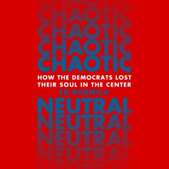 Chaotic Neutral: How the Democrats Lost their Soul in the Center