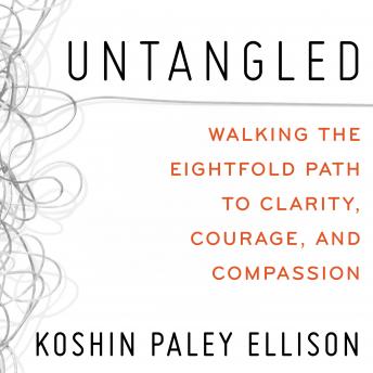 Download Untangled: Walking the Eightfold Path to Clarity, Courage, and Compassion by Koshin Paley Ellison