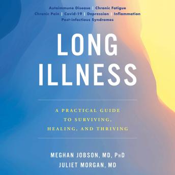 Long Illness: A Practical Guide to Surviving, Healing, and Thriving