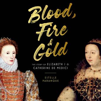 Blood, Fire & Gold: The Story of Elizabeth I & Catherine de Medici sample.