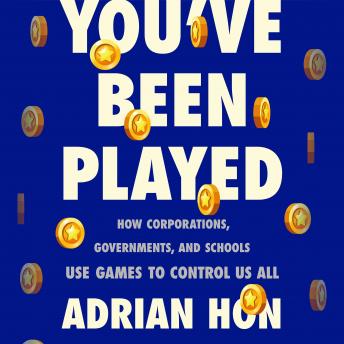 Download You've Been Played: How Corporations, Governments, and Schools Use Games to Control Us All by Adrian Hon