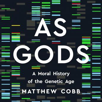 As Gods: A Moral History of the Genetic Age