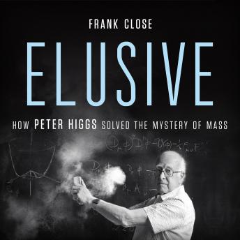 Elusive: How Peter Higgs Solved the Mystery of Mass sample.