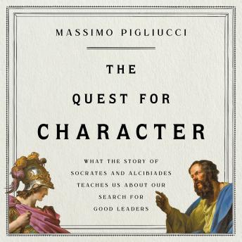 Quest for Character: What the Story of Socrates and Alcibiades Teaches Us about Our Search for Good Leaders sample.