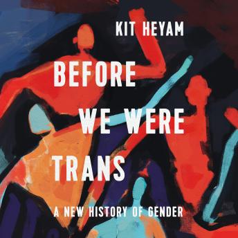 Before We Were Trans: A New History of Gender sample.