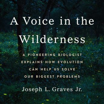 Download Voice in the Wilderness: A Pioneering Biologist Explains How Evolution Can Help Us Solve Our Biggest Problems by Joseph L Graves