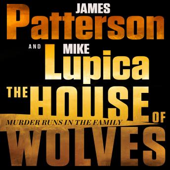 House of Wolves: Bolder Than Yellowstone or Succession, Patterson and Lupica's Power-Family Thriller Is Not To Be Missed, Audio book by James Patterson, Mike Lupica