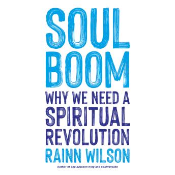 Download Soul Boom: Why We Need a Spiritual Revolution by Rainn Wilson