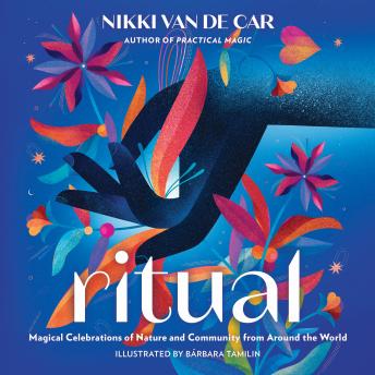 Ritual: Magical Celebrations of Nature and Community from Around the World