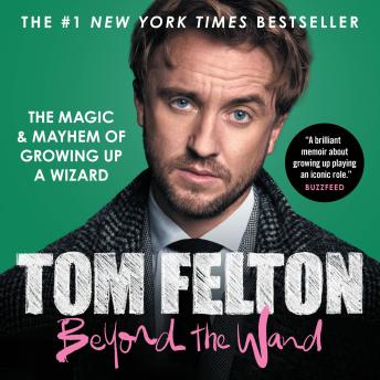 Download Beyond the Wand: The Magic and Mayhem of Growing Up a Wizard by Tom Felton