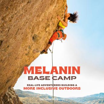 Melanin Base Camp: Real-Life Adventurers Building a More Inclusive Outdoors