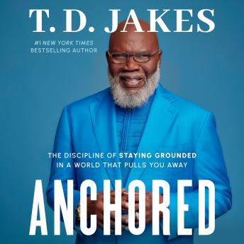 Anchored: The Discipline of Staying Grounded in a World That Pulls You Away